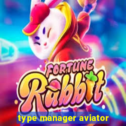 type manager aviator